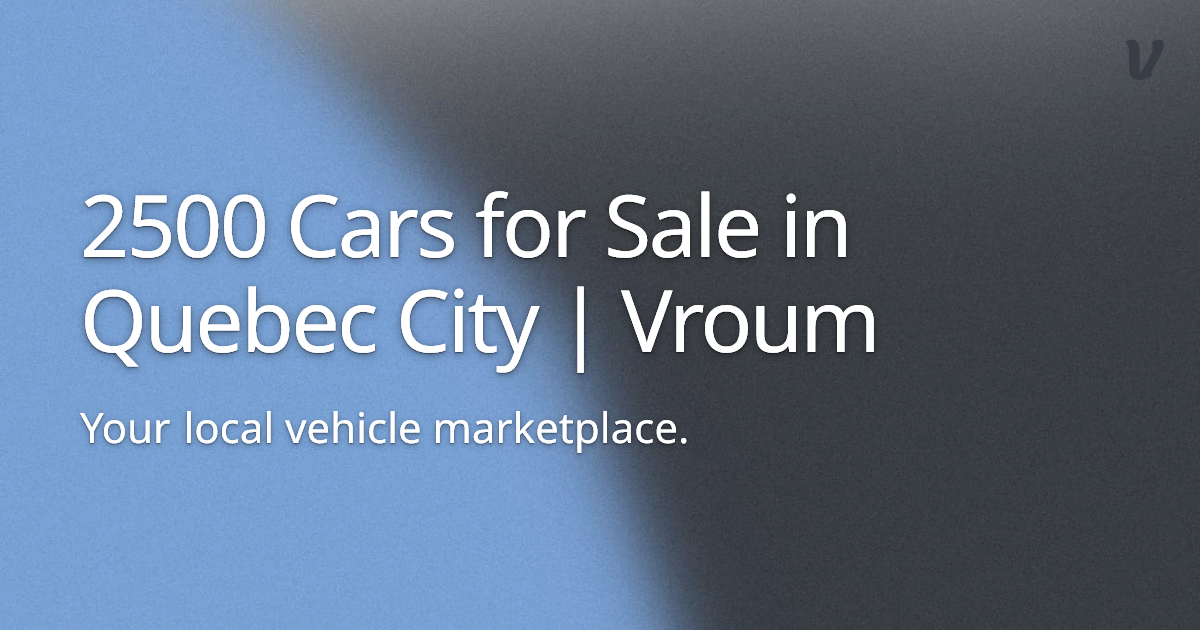 2500 Cars for Sale in Quebec City | Vroum